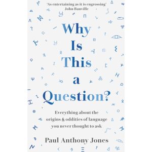 Elliott & Thompson Limited Why Is This A Question? : Everything About The Origins And Oddities Of Language You Never Thought To Ask Elliott & Thompson Limited Why Is This A Question? : Everything About The Origins And Oddities Of Language You Never Thought To Ask