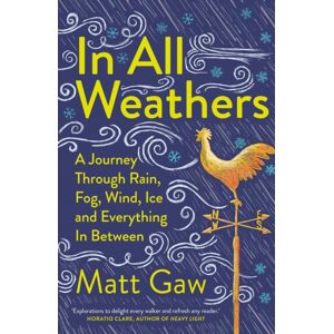 Elliott & Thompson Limited In All Weathers : A Journey Through Rain, Fog, Wind, Ice And Everything In Between Elliott & Thompson Limited In All Weathers : A Journey Through Rain, Fog, Wind, Ice And Everything In Between