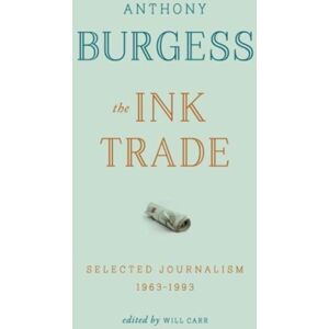 Carcanet Press Ltd The Ink Trade : Selected Journalism 1961-1993 Carcanet Press Ltd The Ink Trade : Selected Journalism 1961-1993