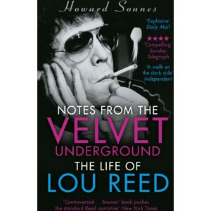 Transworld Publishers Ltd Notes From The Velvet Underground : The Life Of Lou Reed Transworld Publishers Ltd Notes From The Velvet Underground : The Life Of Lou Reed