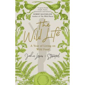 Transworld Publishers Ltd The Wild Life : A Year Of Living On Wild Food Transworld Publishers Ltd The Wild Life : A Year Of Living On Wild Food