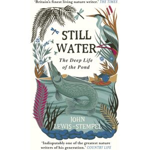 Transworld Publishers Ltd Still Water : The Deep Life Of The Pond Transworld Publishers Ltd Still Water : The Deep Life Of The Pond