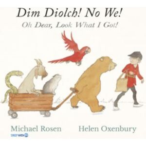 Dref Wen Dim Diolch! No We! / Oh Dear, Look What I Got! : Oh Dear, Look What I Got! Dref Wen Dim Diolch! No We! / Oh Dear, Look What I Got! : Oh Dear, Look What I Got!