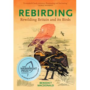 Pelagic Publishing Rebirding : Rewilding Britain And Its Birds Pelagic Publishing Rebirding : Rewilding Britain And Its Birds
