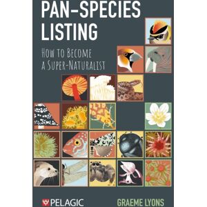 Pelagic Publishing Pan-Species Listing : How To Become A Super-Naturalist Pelagic Publishing Pan-Species Listing : How To Become A Super-Naturalist
