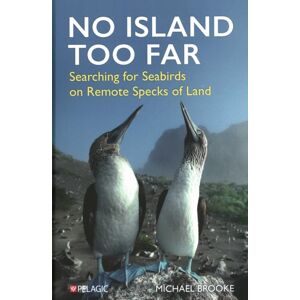 Pelagic Publishing No Island Too Far : Searching For Seabirds On Remote Specks Of Land Pelagic Publishing No Island Too Far : Searching For Seabirds On Remote Specks Of Land