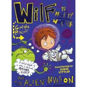 Hachette Children's Group Wilf The Mighty Worrier And The Alien Invasion : Book 4 Hachette Children's Group Wilf The Mighty Worrier And The Alien Invasion : Book 4