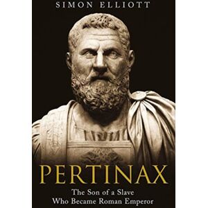 Greenhill Books Pertinax : The Son Of A Slave Who Became Roman Emperor Greenhill Books Pertinax : The Son Of A Slave Who Became Roman Emperor
