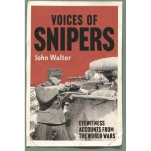Greenhill Books Voices Of Snipers : Eyewitness Accounts From The World Wars Greenhill Books Voices Of Snipers : Eyewitness Accounts From The World Wars