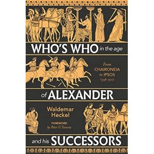 Greenhill Books Who'S Who In The Age Of Alexander And His Successors : From Chaironeia To Ipsos (338-301 Bc) Greenhill Books Who'S Who In The Age Of Alexander And His Successors : From Chaironeia To Ipsos (338-301 Bc)