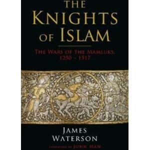 Greenhill Books The Knights Of Islam : The Wars Of The Mamluks, 1250 - 1517 Greenhill Books The Knights Of Islam : The Wars Of The Mamluks, 1250 - 1517