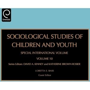 Emerald Publishing Limited Sociological Studies Of Children And Youth : Special International Volume Emerald Publishing Limited Sociological Studies Of Children And Youth : Special International Volume
