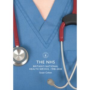 Bloomsbury Publishing PLC The Nhs : Britain'S National Health Service, 1948–2020 Bloomsbury Publishing PLC The Nhs : Britain'S National Health Service, 1948–2020