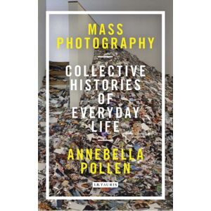 Taylor & Francis Ltd Mass Photography : Collective Histories Of Everyday Life Taylor & Francis Ltd Mass Photography : Collective Histories Of Everyday Life