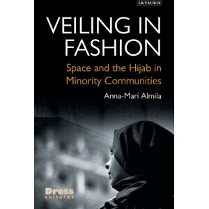 Bloomsbury Publishing PLC Veiling In Fashion : Space And The Hijab In Minority Communities Bloomsbury Publishing PLC Veiling In Fashion : Space And The Hijab In Minority Communities