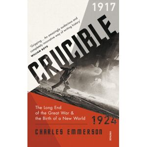 Vintage Publishing Crucible : The Long End Of The Great War And The Birth Of A World, 1917–1924 Vintage Publishing Crucible : The Long End Of The Great War And The Birth Of A World, 1917–1924