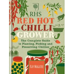Octopus Publishing Group Rhs Red Hot Chilli Grower : The Complete Guide To Planting, Picking And Preserving Chillies Octopus Publishing Group Rhs Red Hot Chilli Grower : The Complete Guide To Planting, Picking And Preserving Chillies