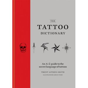 Octopus Publishing Group The Tattoo Dictionary : An A-Z Guide To The Secret Language Of Tattoos Octopus Publishing Group The Tattoo Dictionary : An A-Z Guide To The Secret Language Of Tattoos