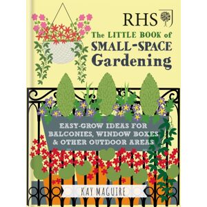 Octopus Publishing Group Rhs Little Book Of Small-Space Gardening : Easy-Grow Ideas For Balconies, Window Boxes & Other Outdoor Areas Octopus Publishing Group Rhs Little Book Of Small-Space Gardening : Easy-Grow Ideas For Balconies, Window Boxes & Other Outdoor Areas