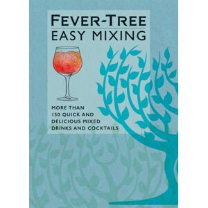 Octopus Publishing Group Fever-Tree Easy Mixing : Brand- Book – Quicker, Simpler, More Delicious Than Ever! Octopus Publishing Group Fever-Tree Easy Mixing : Brand- Book – Quicker, Simpler, More Delicious Than Ever!