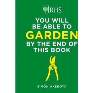Octopus Publishing Group Rhs You Will Be Able To Garden By The End Of This Book : A Foolproof Step-By-Step Guide To Gardening Octopus Publishing Group Rhs You Will Be Able To Garden By The End Of This Book : A Foolproof Step-By-Step Guide To Gardening