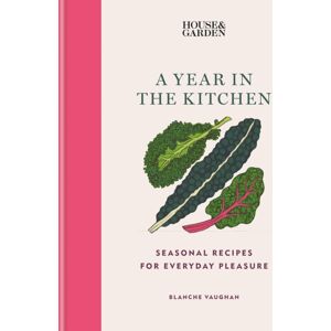Octopus Publishing Group House & Garden A Year In The Kitchen : Seasonal Recipes For Everyday Pleasure Octopus Publishing Group House & Garden A Year In The Kitchen : Seasonal Recipes For Everyday Pleasure