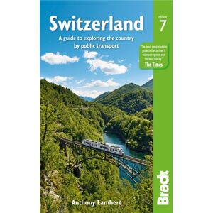 Bradt Travel Guides Switzerland : A Guide To Exploring The Country By Public Transport Bradt Travel Guides Switzerland : A Guide To Exploring The Country By Public Transport