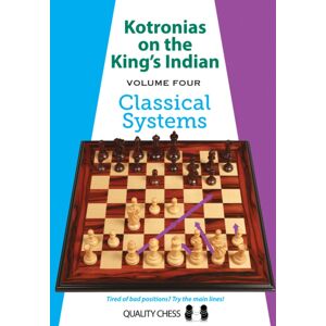 Quality Chess UK LLP Kotronias On The King'S Indian Volume Iv : Classical Systems Quality Chess UK LLP Kotronias On The King'S Indian Volume Iv : Classical Systems