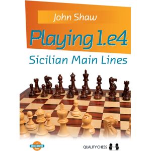 Quality Chess UK LLP Playing 1.E4 - Sicilian Main Lines Quality Chess UK LLP Playing 1.E4 - Sicilian Main Lines