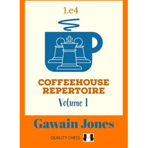 Quality Chess UK LLP Coffeehouse Repertoire 1.E4 Volume 1 Quality Chess UK LLP Coffeehouse Repertoire 1.E4 Volume 1