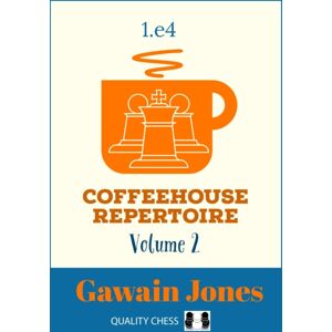 Quality Chess UK LLP Coffeehouse Repertoire 1.E4 Volume 2 Quality Chess UK LLP Coffeehouse Repertoire 1.E4 Volume 2