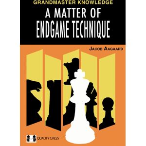 Quality Chess UK LLP A Matter Of Endgame Technique Quality Chess UK LLP A Matter Of Endgame Technique
