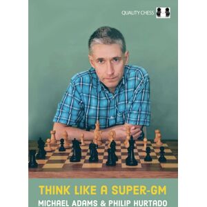 Quality Chess UK LLP Think Like A Super-Gm Quality Chess UK LLP Think Like A Super-Gm