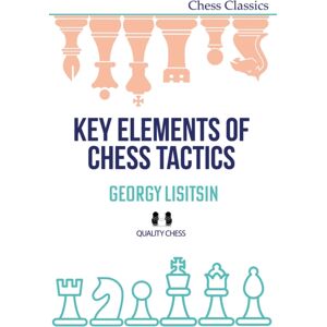 Quality Chess UK LLP Key Elements Of Chess Tactics Quality Chess UK LLP Key Elements Of Chess Tactics