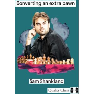 Quality Chess UK LLP Converting An Extra Pawn Quality Chess UK LLP Converting An Extra Pawn