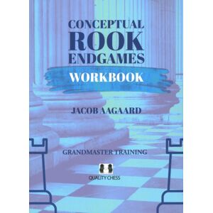 Quality Chess UK LLP Conceptual Rook Endgames Workbook Quality Chess UK LLP Conceptual Rook Endgames Workbook