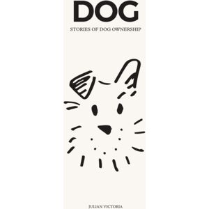 Hardie Grant Books (UK) Dog : Stories Of Dog Ownership Hardie Grant Books (UK) Dog : Stories Of Dog Ownership