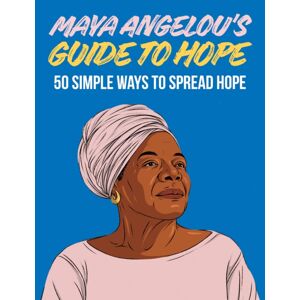 Hardie Grant Books (UK) Maya Angelou'S Guide To Hope : 50 Simple Ways To Spread Hope Hardie Grant Books (UK) Maya Angelou'S Guide To Hope : 50 Simple Ways To Spread Hope