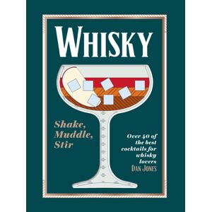 Hardie Grant Books (UK) Whisky: Shake, Muddle, Stir : Over 40 Of The Cocktails For Whisky Lovers Hardie Grant Books (UK) Whisky: Shake, Muddle, Stir : Over 40 Of The Cocktails For Whisky Lovers