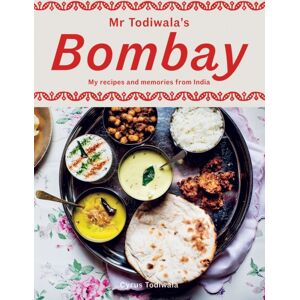 Hardie Grant Books (UK) Mr Todiwala'S Bombay : My Recipes And Memories From India Hardie Grant Books (UK) Mr Todiwala'S Bombay : My Recipes And Memories From India