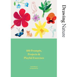 Hardie Grant Books (UK) Drawing Nature : 100 Prompts, Projects And Playful Exercises Hardie Grant Books (UK) Drawing Nature : 100 Prompts, Projects And Playful Exercises