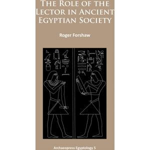 Archaeopress The Role Of The Lector In Ancient Egyptian Society Archaeopress The Role Of The Lector In Ancient Egyptian Society