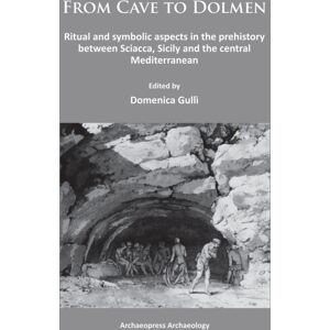 Archaeopress From Cave To Dolmen : Ritual And Symbolic Aspects In The Prehistory Between Sciacca, Sicily And The Central Mediterranean Archaeopress From Cave To Dolmen : Ritual And Symbolic Aspects In The Prehistory Between Sciacca, Sicily And The Central Mediterranean