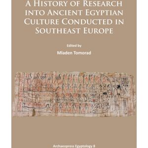 Archaeopress A History Of Research Into Ancient Egyptian Culture In Southeast Europe Archaeopress A History Of Research Into Ancient Egyptian Culture In Southeast Europe