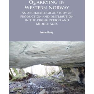 Archaeopress Quarrying In Western Norway : An Archaeological Study Of Production And Distribution In The Viking Period And Middle Ages Archaeopress Quarrying In Western Norway : An Archaeological Study Of Production And Distribution In The Viking Period And Middle Ages