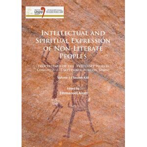 Archaeopress Intellectual And Spiritual Expression Of Non-Literate Peoples : Proceedings Of The Xvii Uispp World Congress (1-7 September, Burgos, Spain): Volume 1 / Session A20 Archaeopress Intellectual And Spiritual Expression Of Non-Literate Peoples : Proceedings Of The Xvii Uispp World Congress (1-7 September, Burgos, Spain): Volume 1 / Session A20