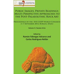 Archaeopress Public Images, Private Readings: Multi-Perspective Approaches To The Post-Palaeolithic Rock Art : Proceedings Of The Xvii Uispp World Congress (1–7 September 2014, Burgos, Spain) Volume 5 / Session A1 Archaeopress Public Images, Private Readings: Multi-Perspective Approaches To The Post-Palaeolithic Rock Art : Proceedings Of The Xvii Uispp World Congress (1–7 September 2014, Burgos, Spain) Volume 5 / Session A1
