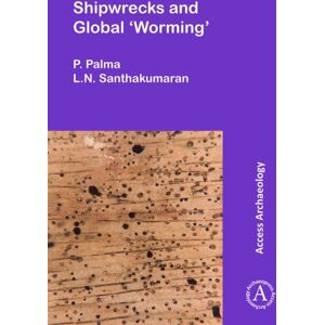 Archaeopress Shipwrecks And Global ‘worming’ Archaeopress Shipwrecks And Global ‘worming’