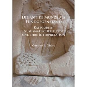 Archaeopress Die Antike Munze Als Fundgegenstand : Kategorien Numismatischer Funde Und Ihre Interpretation Archaeopress Die Antike Munze Als Fundgegenstand : Kategorien Numismatischer Funde Und Ihre Interpretation