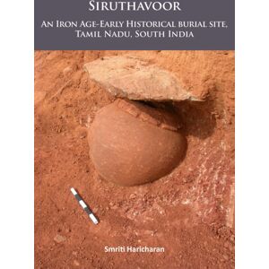 Archaeopress Siruthavoor: An Iron Age-Early Historical Burial Site, Tamil Nadu, South India Archaeopress Siruthavoor: An Iron Age-Early Historical Burial Site, Tamil Nadu, South India